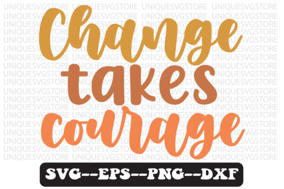 Change Takes Courage Retro Svg Design