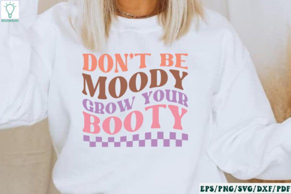Don't Be Moody Grow Your Booty Retro SVG Review