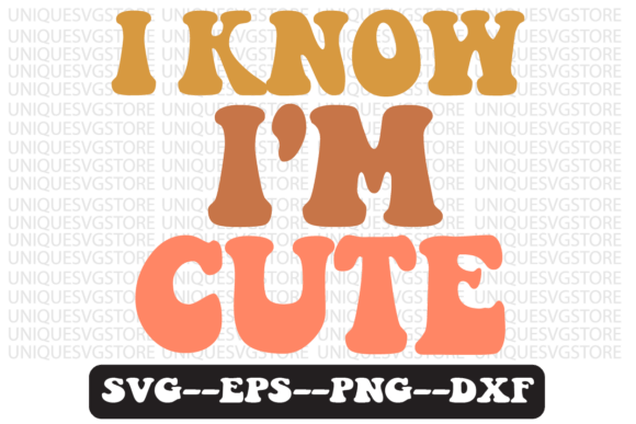 I Know I M Cute Retro Svg Design Review