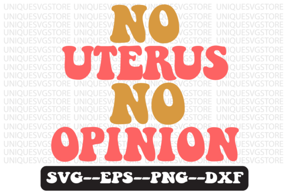 No Uterus No Opinion Retro Svg Design Review